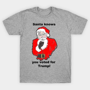 Santa Knows You Voted For Trump T-Shirt